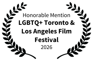 Honorable Mention LGBTQ Toronto Los Angeles Film Festival 2026